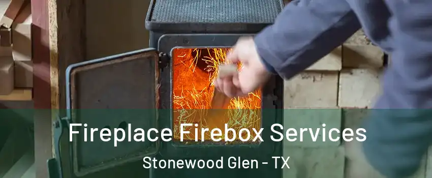 Fireplace Firebox Services Stonewood Glen - TX