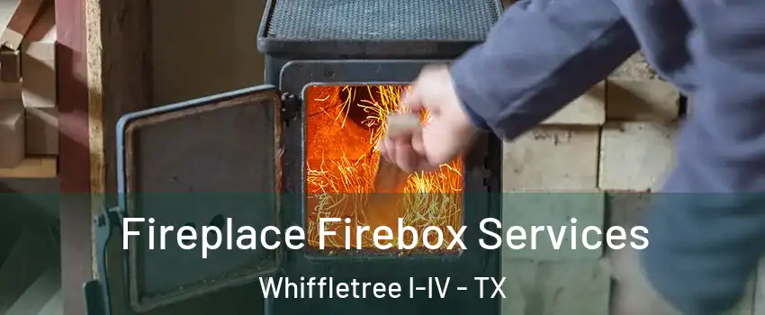 Fireplace Firebox Services Whiffletree I-IV - TX