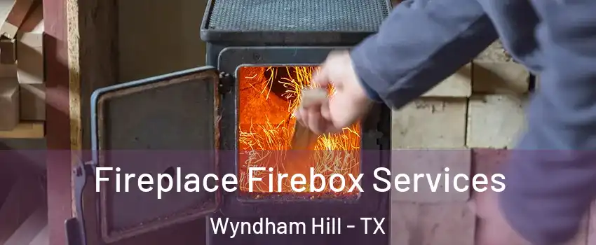 Fireplace Firebox Services Wyndham Hill - TX