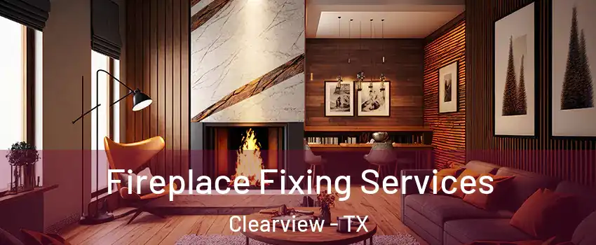 Fireplace Fixing Services Clearview - TX