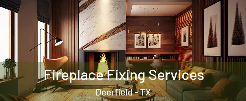 Fireplace Fixing Services Deerfield - TX