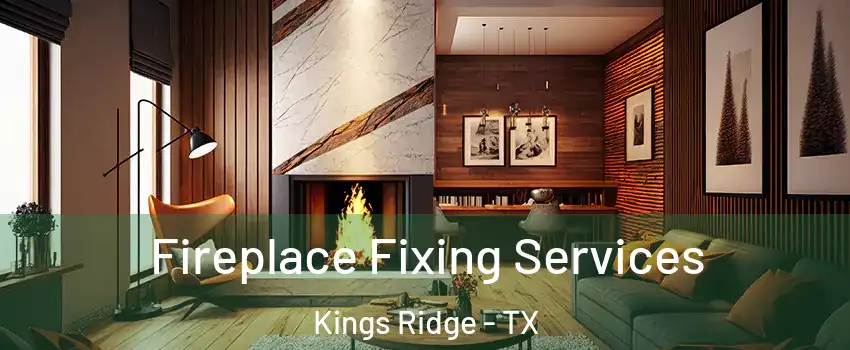 Fireplace Fixing Services Kings Ridge - TX