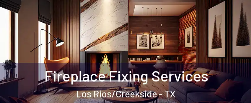 Fireplace Fixing Services Los Rios/Creekside - TX
