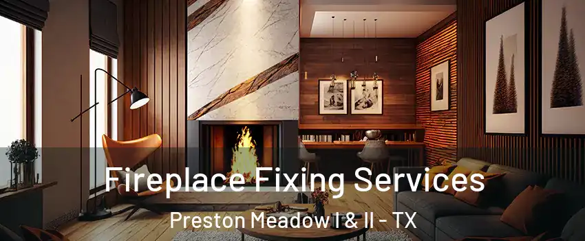 Fireplace Fixing Services Preston Meadow I & II - TX
