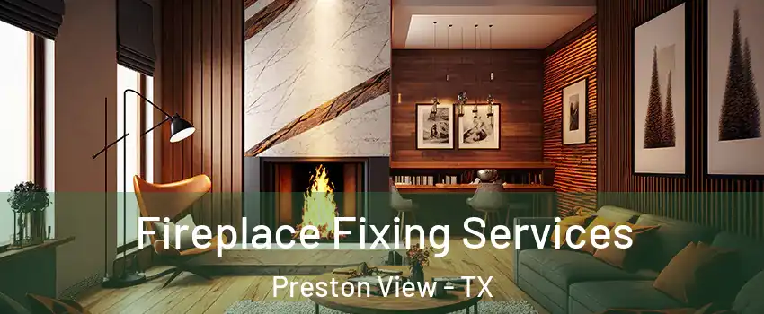 Fireplace Fixing Services Preston View - TX