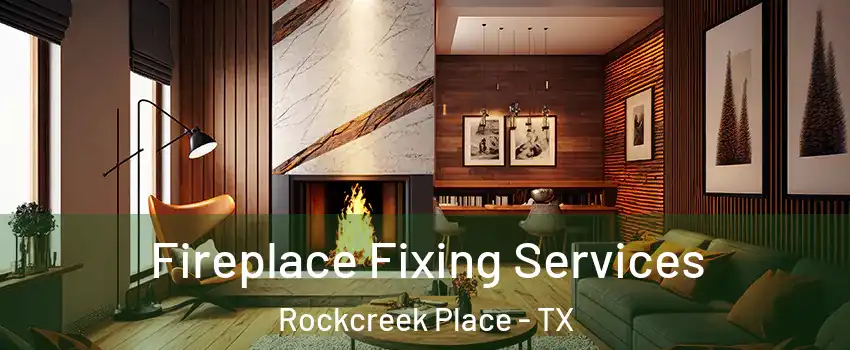 Fireplace Fixing Services Rockcreek Place - TX