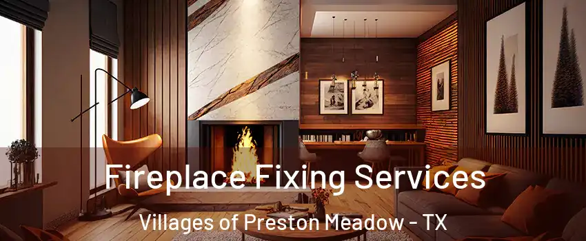 Fireplace Fixing Services Villages of Preston Meadow - TX