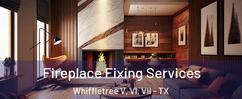 Fireplace Fixing Services Whiffletree V, VI, VII - TX