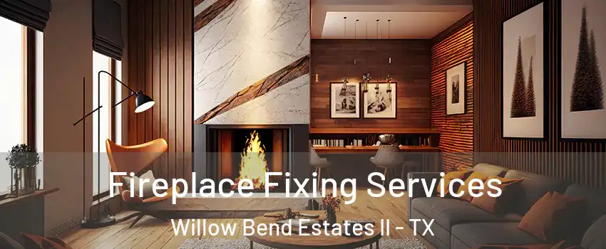 Fireplace Fixing Services Willow Bend Estates II - TX