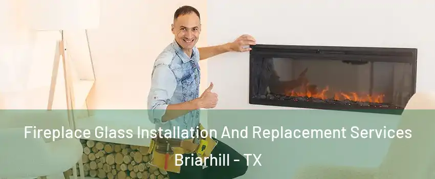 Fireplace Glass Installation And Replacement Services Briarhill - TX