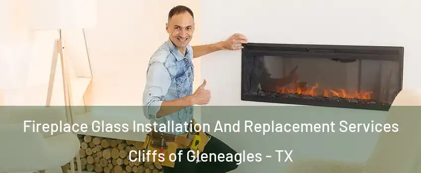 Fireplace Glass Installation And Replacement Services Cliffs of Gleneagles - TX