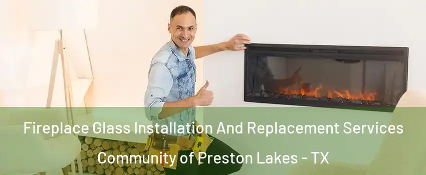 Fireplace Glass Installation And Replacement Services Community of Preston Lakes - TX