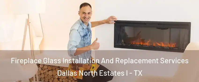 Fireplace Glass Installation And Replacement Services Dallas North Estates I - TX