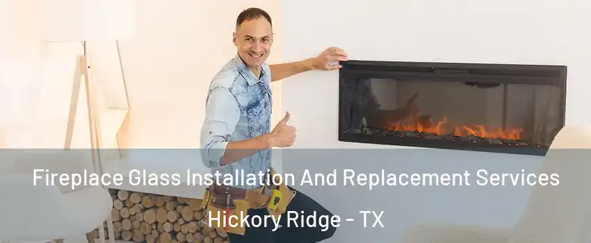 Fireplace Glass Installation And Replacement Services Hickory Ridge - TX