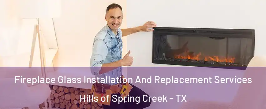 Fireplace Glass Installation And Replacement Services Hills of Spring Creek - TX