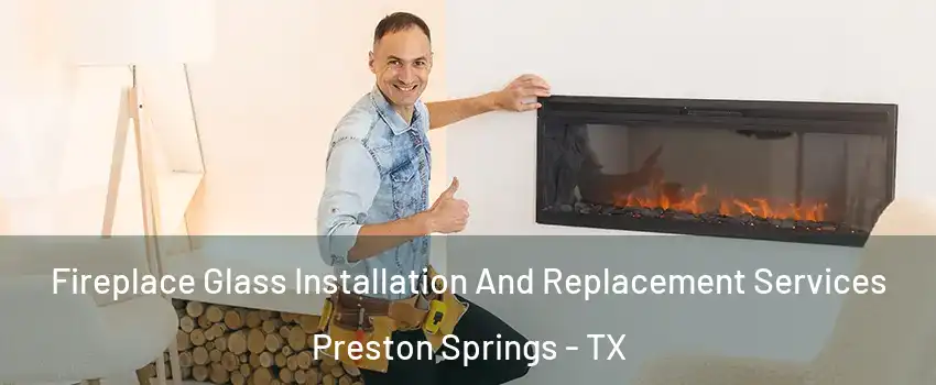 Fireplace Glass Installation And Replacement Services Preston Springs - TX