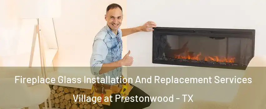 Fireplace Glass Installation And Replacement Services Village at Prestonwood - TX