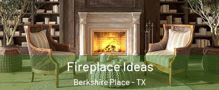 Fireplace Ideas Berkshire Place - TX