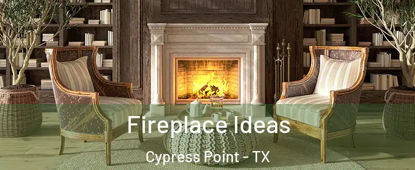 Fireplace Ideas Cypress Point - TX
