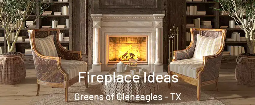 Fireplace Ideas Greens of Gleneagles - TX