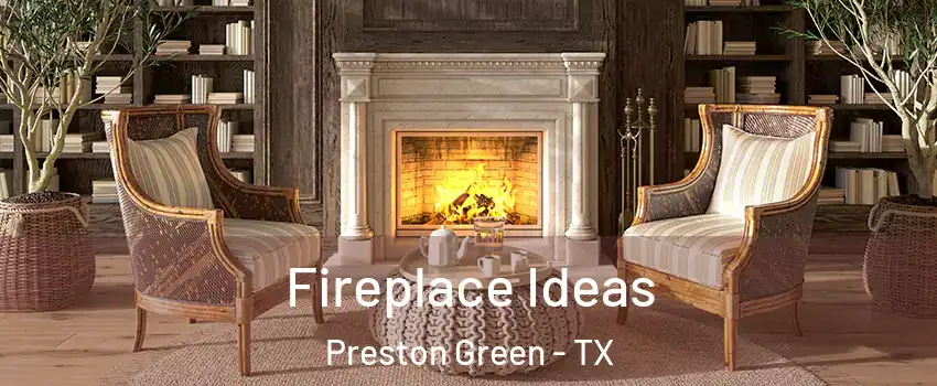 Fireplace Ideas Preston Green - TX