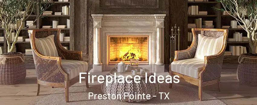 Fireplace Ideas Preston Pointe - TX