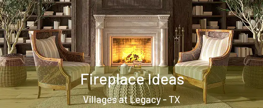Fireplace Ideas Villages at Legacy - TX