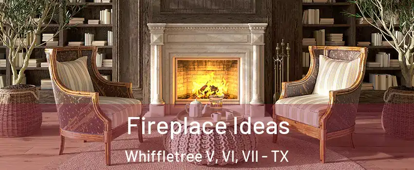Fireplace Ideas Whiffletree V, VI, VII - TX