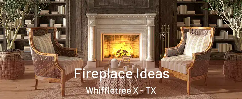 Fireplace Ideas Whiffletree X - TX