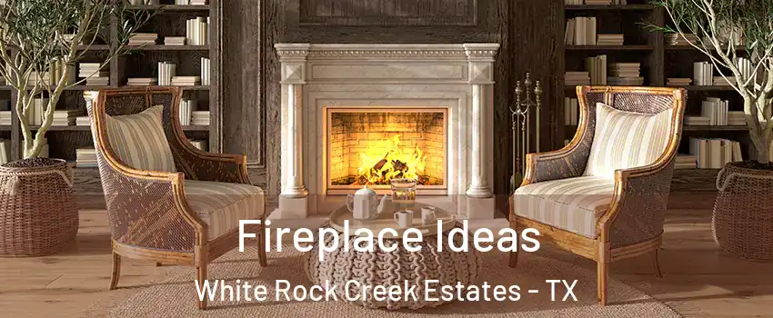 Fireplace Ideas White Rock Creek Estates - TX
