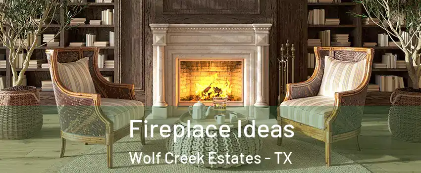Fireplace Ideas Wolf Creek Estates - TX