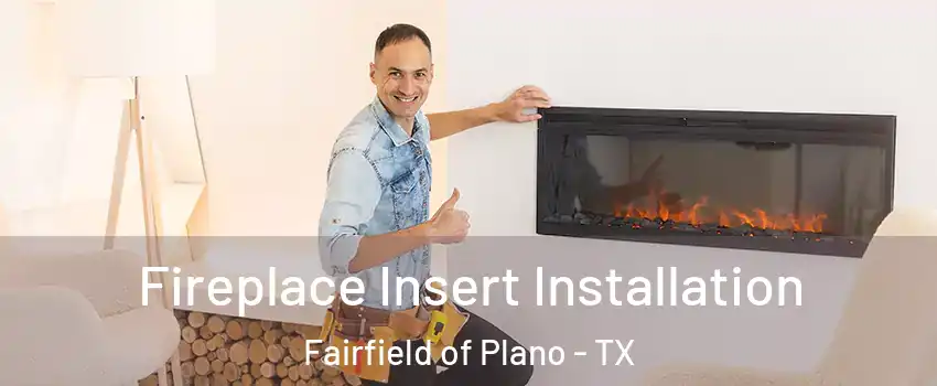 Fireplace Insert Installation Fairfield of Plano - TX