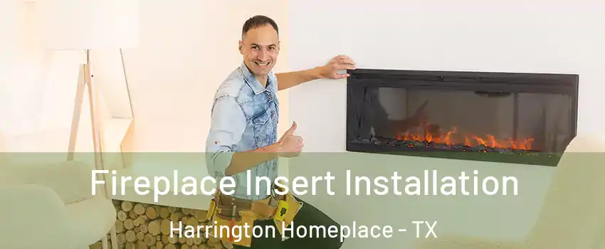 Fireplace Insert Installation Harrington Homeplace - TX