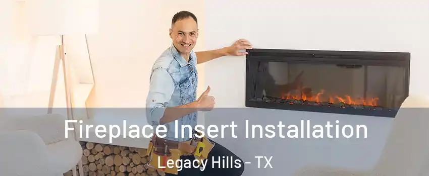 Fireplace Insert Installation Legacy Hills - TX