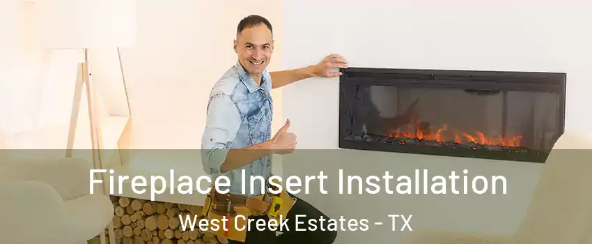 Fireplace Insert Installation West Creek Estates - TX