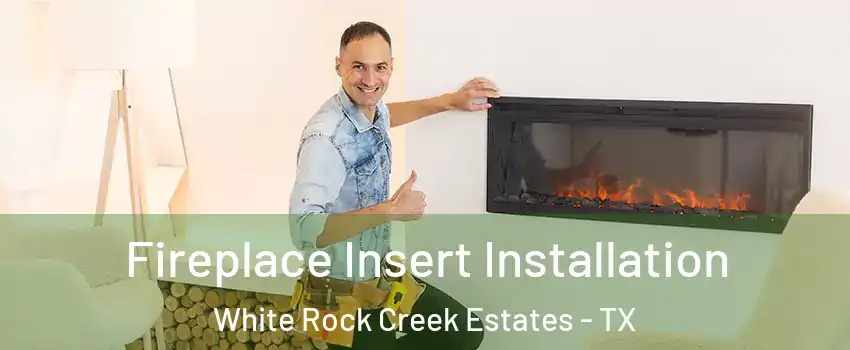 Fireplace Insert Installation White Rock Creek Estates - TX