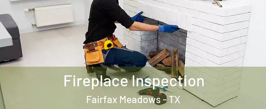 Fireplace Inspection Fairfax Meadows - TX