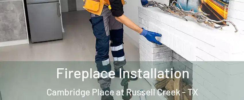 Fireplace Installation Cambridge Place at Russell Creek - TX