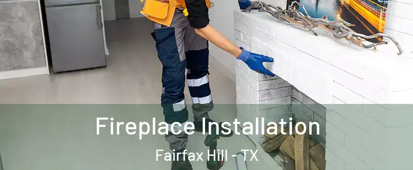 Fireplace Installation Fairfax Hill - TX
