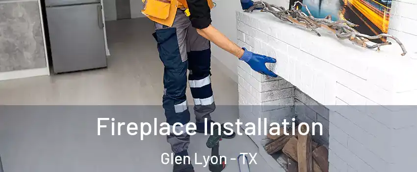 Fireplace Installation Glen Lyon - TX