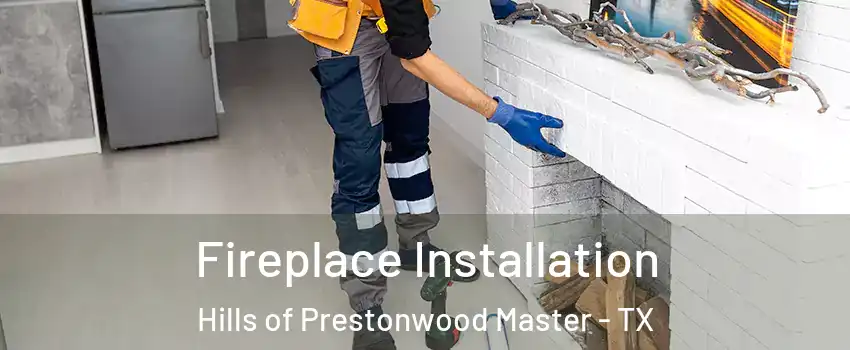 Fireplace Installation Hills of Prestonwood Master - TX