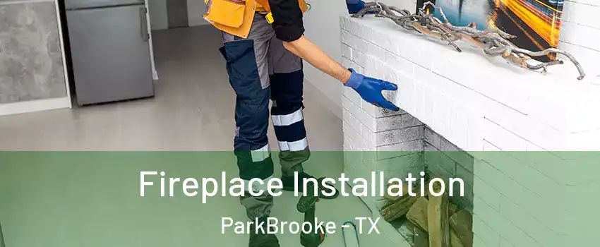 Fireplace Installation ParkBrooke - TX