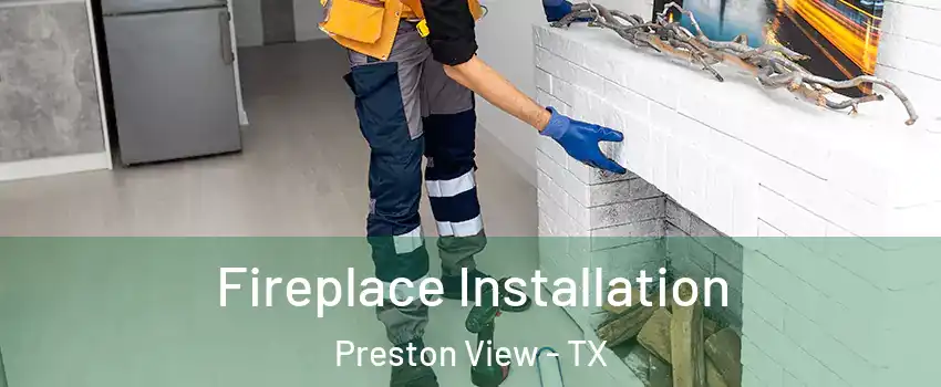 Fireplace Installation Preston View - TX