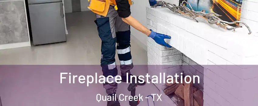 Fireplace Installation Quail Creek - TX