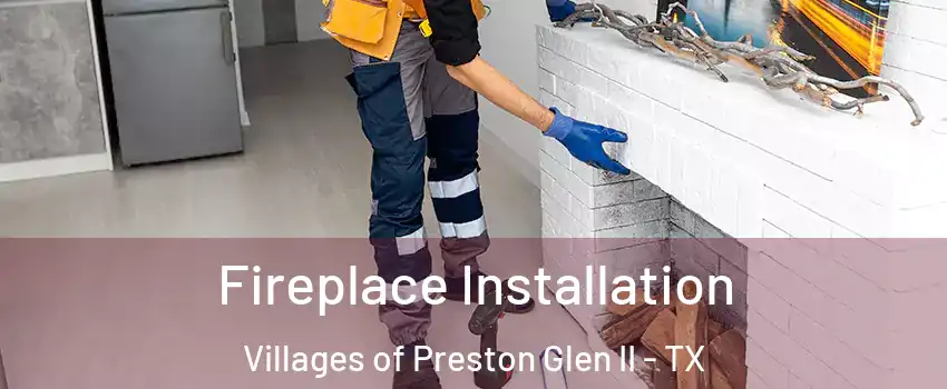 Fireplace Installation Villages of Preston Glen II - TX
