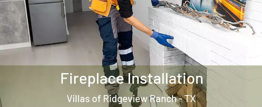 Fireplace Installation Villas of Ridgeview Ranch - TX