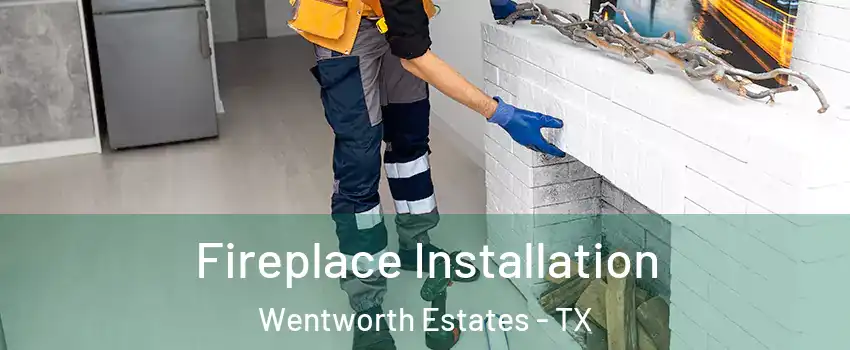 Fireplace Installation Wentworth Estates - TX
