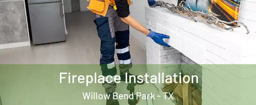 Fireplace Installation Willow Bend Park - TX