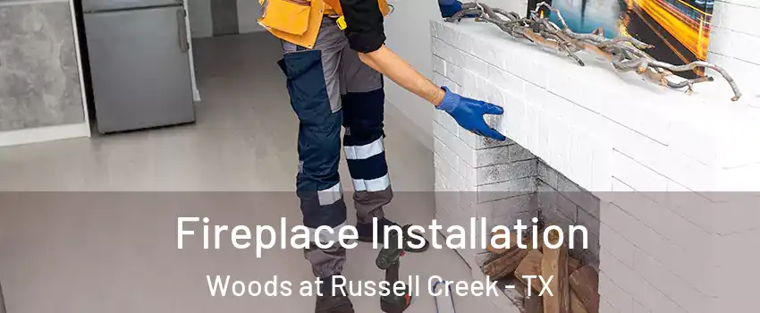 Fireplace Installation Woods at Russell Creek - TX