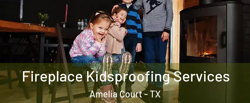 Fireplace Kidsproofing Services Amelia Court - TX
